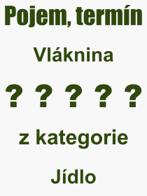 Co je to Vlknina? Vznam slova, termn, Definice vrazu Vlknina. Co znamen odborn pojem Vlknina z kategorie Jdlo?