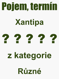 Co je to Xantipa? Vznam slova, termn, Definice odbornho termnu, slova Xantipa. Co znamen pojem Xantipa z kategorie Rzn?