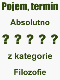 Co je to Absolutno? Vznam slova, termn, Definice vrazu Absolutno. Co znamen odborn pojem Absolutno z kategorie Filozofie?