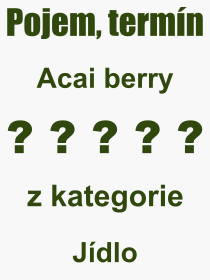 Co je to Acai berry? Význam slova, termín, Výraz, termín, definice slova Acai berry. Co znamená odborný pojem Acai berry z kategorie Jídlo?