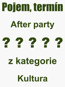 Co je to After party? Význam slova, termín, Odborný termín, výraz, slovo After party. Co znamená pojem After party z kategorie Kultura?