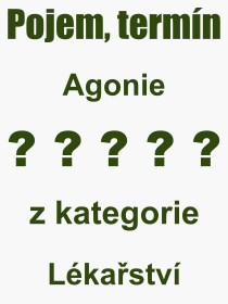 Co je to Agonie? Význam slova, termín, Výraz, termín, definice slova Agonie. Co znamená odborný pojem Agonie z kategorie Lékařství?