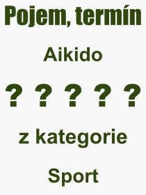Co je to Aikido? Význam slova, termín, Výraz, termín, definice slova Aikido. Co znamená odborný pojem Aikido z kategorie Sport?