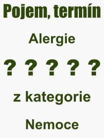 Co je to Alergie? Význam slova, termín, Výraz, termín, definice slova Alergie. Co znamená odborný pojem Alergie z kategorie Nemoce?