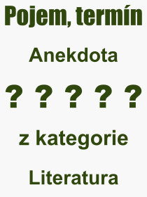 Co je to Anekdota? Význam slova, termín, Výraz, termín, definice slova Anekdota. Co znamená odborný pojem Anekdota z kategorie Literatura?