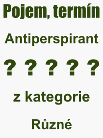 Co je to Antiperspirant? Význam slova, termín, Odborný výraz, definice slova Antiperspirant. Co znamená slovo Antiperspirant z kategorie Různé?