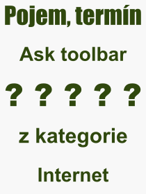 Co je to Ask toolbar? Význam slova, termín, Výraz, termín, definice slova Ask toolbar. Co znamená odborný pojem Ask toolbar z kategorie Internet?
