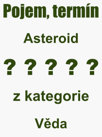 Co je to Asteroid? Význam slova, termín, Definice odborného termínu, slova Asteroid. Co znamená pojem Asteroid z kategorie Věda?