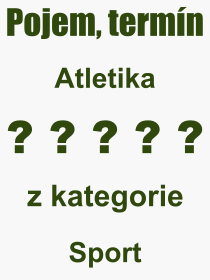 Co je to Atletika? Vznam slova, termn, Definice vrazu, termnu Atletika. Co znamen odborn pojem Atletika z kategorie Sport?