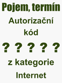 Co je to Autorizan kd? Vznam slova, termn, Definice vrazu, termnu Autorizan kd. Co znamen odborn pojem Autorizan kd z kategorie Internet?