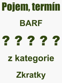 Co je to BARF? Vznam slova, termn, Definice vrazu BARF. Co znamen odborn pojem BARF z kategorie Zkratky?