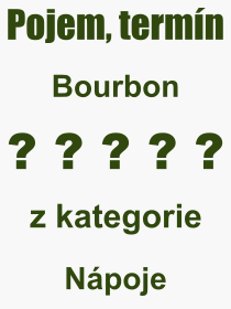 Co je to Bourbon? Význam slova, termín, Odborný výraz, definice slova Bourbon. Co znamená pojem Bourbon z kategorie Nápoje?