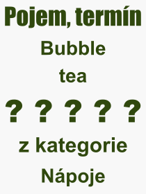 Pojem, vraz, heslo, co je to Bubble tea? 