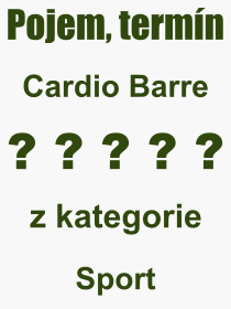 Co je to Cardio Barre? Vznam slova, termn, Odborn termn, vraz, slovo Cardio Barre. Co znamen pojem Cardio Barre z kategorie Sport?