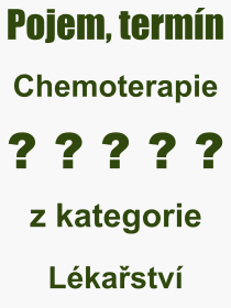 Co je to Chemoterapie? Vznam slova, termn, Odborn termn, vraz, slovo Chemoterapie. Co znamen pojem Chemoterapie z kategorie Lkastv?