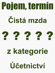 Co je to ist mzda? Vznam slova, termn, Vraz, termn, definice slova ist mzda. Co znamen odborn pojem ist mzda z kategorie etnictv?