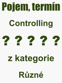 Co je to Controlling? Vznam slova, termn, Odborn vraz, definice slova Controlling. Co znamen slovo Controlling z kategorie Rzn?