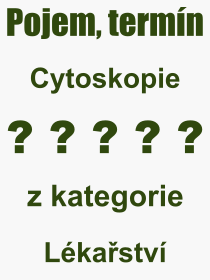 Co je to Cytoskopie? Vznam slova, termn, Odborn termn, vraz, slovo Cytoskopie. Co znamen pojem Cytoskopie z kategorie Lkastv?