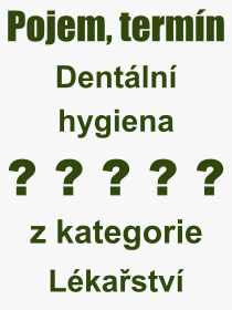 Co je to Dentální hygiena? Význam slova, termín, Odborný výraz, definice slova Dentální hygiena. Co znamená slovo Dentální hygiena z kategorie Lékařství?