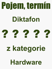 Co je to Diktafon? Význam slova, termín, Odborný termín, výraz, slovo Diktafon. Co znamená pojem Diktafon z kategorie Hardware?