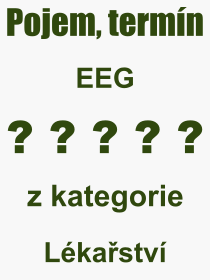 Co je to EEG? Vznam slova, termn, Definice vrazu EEG. Co znamen odborn pojem EEG z kategorie Lkastv?