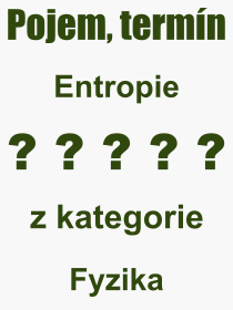 Co je to Entropie? Význam slova, termín, Výraz, termín, definice slova Entropie. Co znamená odborný pojem Entropie z kategorie Fyzika?