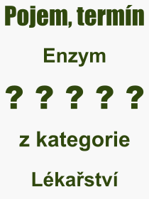 Co je to Enzym? Vznam slova, termn, Vraz, termn, definice slova Enzym. Co znamen odborn pojem Enzym z kategorie Lkastv?