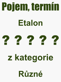 Co je to Etalon? Vznam slova, termn, Odborn vraz, definice slova Etalon. Co znamen slovo Etalon z kategorie Rzn?