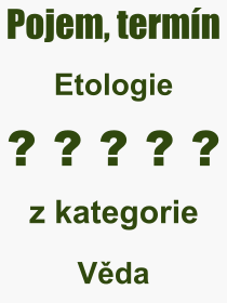 Co je to Etologie? Význam slova, termín, Výraz, termín, definice slova Etologie. Co znamená odborný pojem Etologie z kategorie Věda?