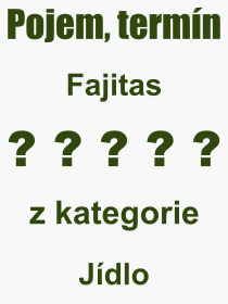 Co je to Fajitas? Význam slova, termín, Výraz, termín, definice slova Fajitas. Co znamená odborný pojem Fajitas z kategorie Jídlo?