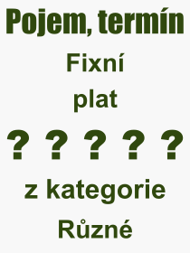 Co je to Fixn plat? Vznam slova, termn, Definice vrazu, termnu Fixn plat. Co znamen odborn pojem Fixn plat z kategorie Rzn?