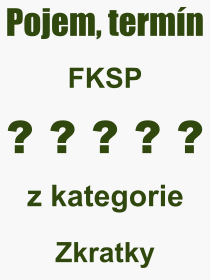 Pojem, výraz, heslo, co je to FKSP? 