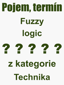 Pojem, vraz, heslo, co je to Fuzzy logic? 