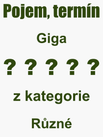 Co je to Giga? Vznam slova, termn, Odborn vraz, definice slova Giga. Co znamen pojem Giga z kategorie Rzn?