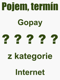 Co je to Gopay? Vznam slova, termn, Odborn vraz, definice slova Gopay. Co znamen pojem Gopay z kategorie Internet?