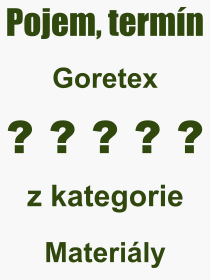 Co je to Goretex? Význam slova, termín, Definice výrazu Goretex. Co znamená odborný pojem Goretex z kategorie Materiály?