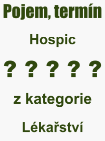 Co je to Hospic? Význam slova, termín, Výraz, termín, definice slova Hospic. Co znamená odborný pojem Hospic z kategorie Lékařství?