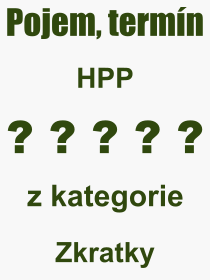 Pojem, vraz, heslo, co je to HPP? 