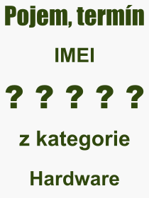 Co je to IMEI? Význam slova, termín, Výraz, termín, definice slova IMEI. Co znamená odborný pojem IMEI z kategorie Hardware?