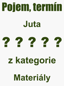 Co je to Juta? Význam slova, termín, Definice výrazu, termínu Juta. Co znamená odborný pojem Juta z kategorie Materiály?