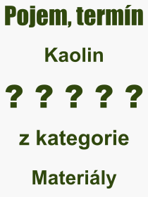 Co je to Kaolin? Vznam slova, termn, Definice vrazu, termnu Kaolin. Co znamen odborn pojem Kaolin z kategorie Materily?