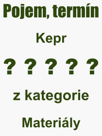 Co je to Kepr? Vznam slova, termn, Definice vrazu, termnu Kepr. Co znamen odborn pojem Kepr z kategorie Materily?