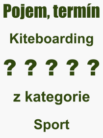 Co je to Kiteboarding? Vznam slova, termn, Definice vrazu, termnu Kiteboarding. Co znamen odborn pojem Kiteboarding z kategorie Sport?