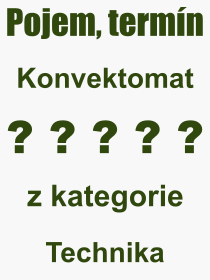 Co je to Konvektomat? Vznam slova, termn, Odborn termn, vraz, slovo Konvektomat. Co znamen pojem Konvektomat z kategorie Technika?