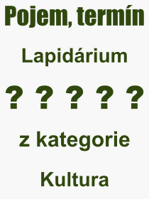 Co je to Lapidárium? Význam slova, termín, Výraz, termín, definice slova Lapidárium. Co znamená odborný pojem Lapidárium z kategorie Kultura?