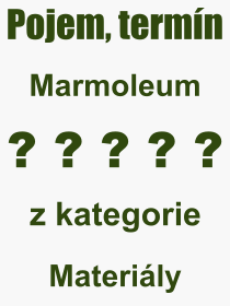 Pojem, vraz, heslo, co je to Marmoleum? 