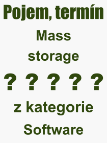 Co je to Mass storage? Vznam slova, termn, Odborn vraz, definice slova Mass storage. Co znamen slovo Mass storage z kategorie Software?