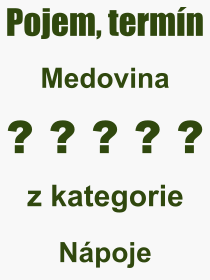 Co je to Medovina? Vznam slova, termn, Odborn vraz, definice slova Medovina. Co znamen slovo Medovina z kategorie Npoje?