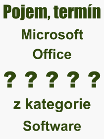 Co je to Microsoft Office? Vznam slova, termn, Vraz, termn, definice slova Microsoft Office. Co znamen odborn pojem Microsoft Office z kategorie Software?