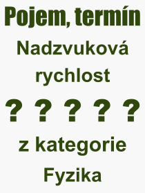 Co je to Nadzvukov rychlost? Vznam slova, termn, Definice odbornho termnu, slova Nadzvukov rychlost. Co znamen pojem Nadzvukov rychlost z kategorie Fyzika?